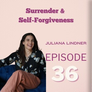 Surrender & Self-Forgiveness: Juliana Lindner