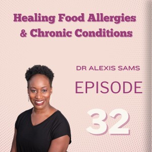 Healing Food Allergies & Chronic Conditions: Dr Alexis Sams