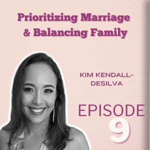 Prioritizing Marriage & Balancing Family: KimKendall-DeSilva