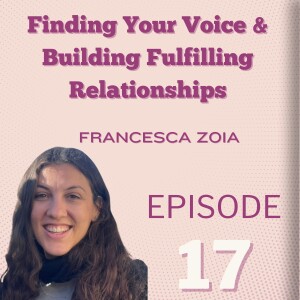 Finding Your Voice & Building Fulfilling Relationships: Francesca Zoia