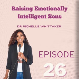 Raising Emotionally Intelligent Sons: Dr Richelle Whittaker