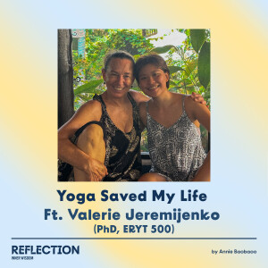 EP 17 How Yoga Saved My Life Ft. Valerie Jeremijenko (PhD, ERYT 500)