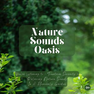 Fountain Serenity & Relaxing Nature Sounds In A Heavenly Garden | Nature Sounds For Sleep, Relaxation, Meditation, Study Or Focus | Sleep Music, Sleep Sounds, Waves, Piano, Zen, Música Para Dormir