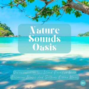 Island Paradise Ambiance With Relaxing Music & Ocean Waves For Deep Sleep, Meditation, Relaxation Or Focus | Nature Sounds, Sleep Sounds, Sleep Music, Study Music, Zen, Piano, Spa, Musique Pour Dormir