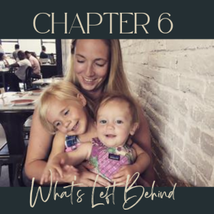 Chapter 6: What’s Left Behind