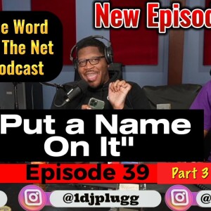 Ep. 39.3  - Put a Name on It Part 3 - DJ Plugg