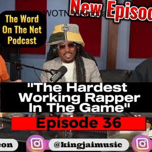 Ep. 36  - The Hardest Working Rapper In The Game - King Jai