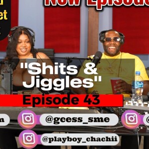 Ep. 43 - "Shits & Jiggles" - G-Cess & Playboy ChaChii