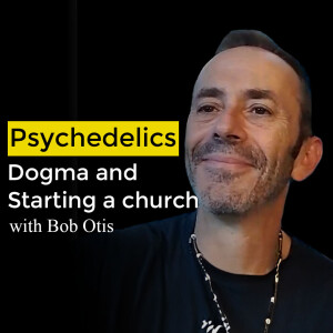 Psychedelics and religion. How to start a plant medicine church. Ayahuasca podcast with Bob Otis