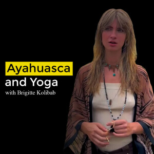 Ayahuasca and Yoga with Brigitte Kolibab