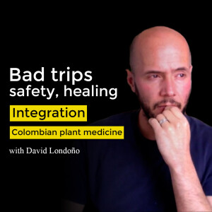 David Londoño - bad trips, safety, healing, integration and Colombian plant medicine.
