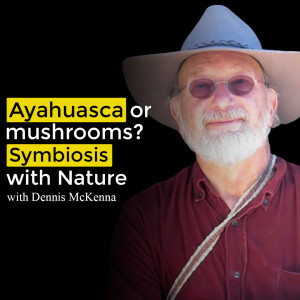 Dennis McKenna - Ayahuasca, mushrooms, human symbiosis with Nature.
