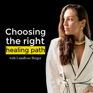 Choosing the right healing path with LanaRose Berger