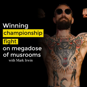 Winning a championship on megadose of mushrooms with Mark Irwin