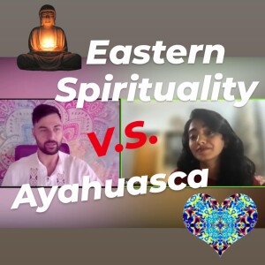 Eastern spirituality V.S. Ayahuasca. Differences and similarities with Kani ayahuascaPodcast.com