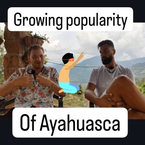 Growing popularity of Ayahuasca - pros & cons AyahuascaPodcast.com