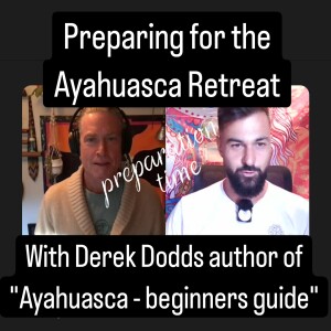 Preparation for Ayahuasca retreat with Derek Dodds AyahuascaPodcast.com