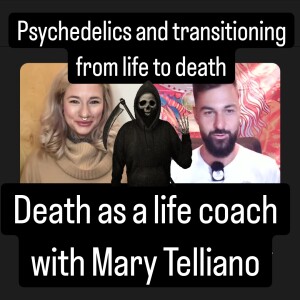 Death and Psychedelics with Mary Telliano AyahuascaPodcast.com