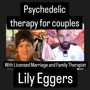 Psychedelic therapy for couples with Lily Eggers