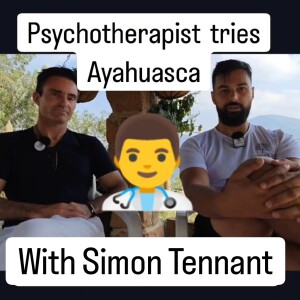 Psychotherapist's Ayahuasca experience with Simon Tennant AyahuascaPodcast.com