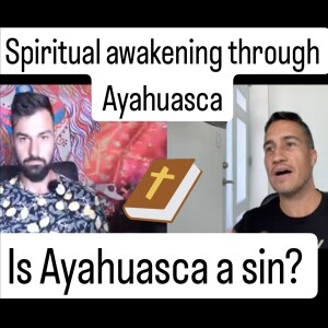 Spiritual awakening through Ayahuasca. Ayahuasca Podcasts with Berto Cartagena