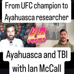UFC champion turned Ayahuasca researcher Ian McCall