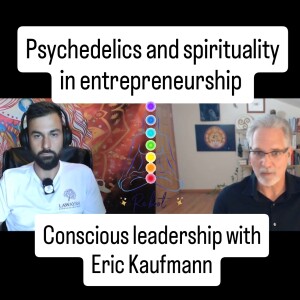 Psychedelics and spirituality entrepreneurship, unlock your unrealized potential with Eric Kaufmann - Ayahuasca Podcast
