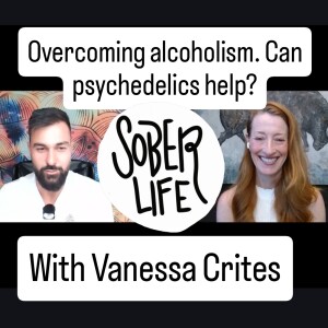 Overcoming alcoholism. Can psychedelics help? With Vanessa Crites