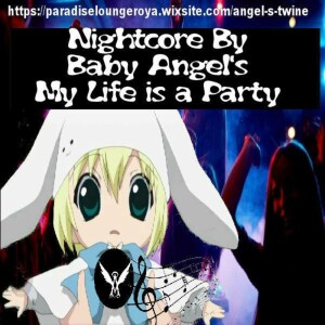 My life is a party remix (Nightcore remix by angel’s Twine)