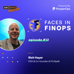 Ep#12 Faces In FinOps with Rich Hoyer at FinOptik