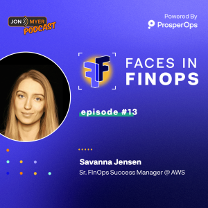 Ep#13 Faces In FinOps with Savanna Jensen at AWS Optics