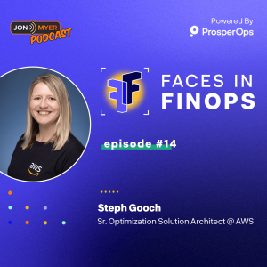 Ep#14 Faces in #FinOps with Steph Gooch at AWS Optics