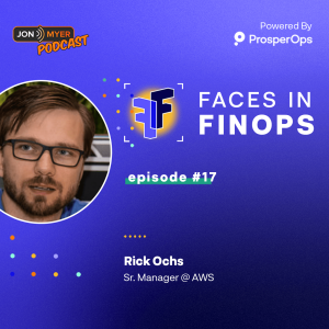 Ep#17 Faces In FinOps at AWS re:invent with Rick Ochs