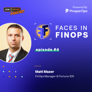 Ep#4 Faces in FinOps with Matt Mazer