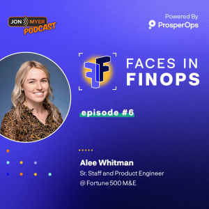 Ep#6 Faces in #FinOps with Alee Whitman guest speaker at FinOpsX