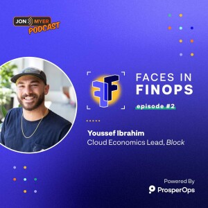 Ep#2 Faces in FinOps with Youssef Ibrahim from Block