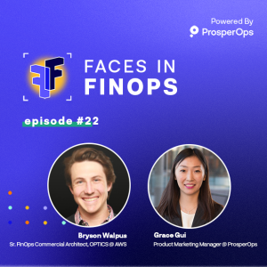 Ep#22 Faces in FinOps Part 2 with Bryson Walpus (AWS) and Grace Gui (ProsperOps)