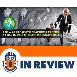 Episode 1: A New Approach to Coaching Leaders in a Volatile, Uncertain, Chaotic, and Ambiguous World