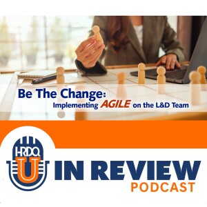Episode 22: Be The Change: Implementing Agile on the L&D Team