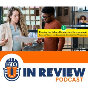 Episode 21: Proving the Value of Leadership Development: Case Studies of Top Leadership Development Programs