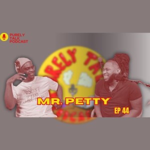 Purely Talk Podcast EP 44 | Mr. Petty