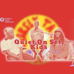 Purely Talk Podcast EP 34 | Quiet on set kids