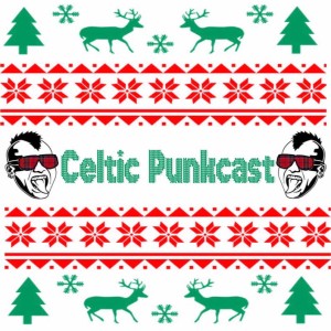 Celtic Punkcast Episode 21: December 2018 Christmas Special II