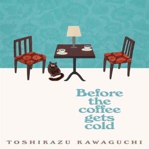 Before the Coffee Gets Cold by Toshikazu Kawaguchi review