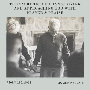 The Sacrifice of Thanksgiving & Approaching God With Prayer & Praise