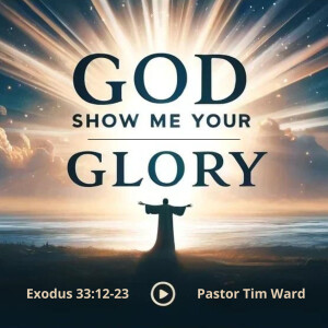 God, Show Me Your Glory
