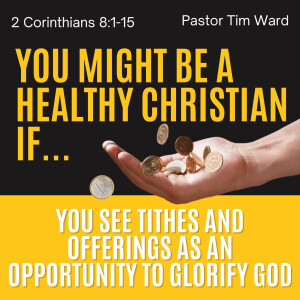 You Might Be a Healthy Christian If... You See Tithes and Offerings as an Opportunity to Glorify God