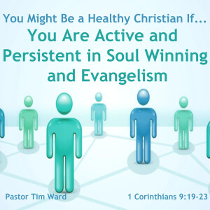 You Might Be a Healthy Christian If... You Are Active and Persistent in Soul Winning and Evangelism