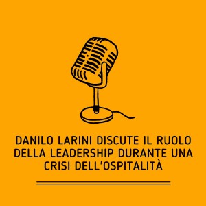 Danilo Larini discute il ruolo della leadership durante una crisi dell'ospitalità