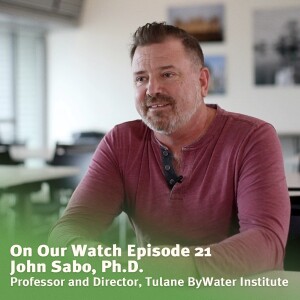 #21 - John Sabo of Tulane ByWater Institute